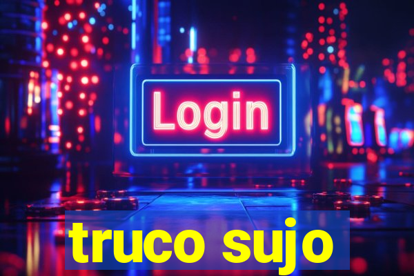 truco sujo